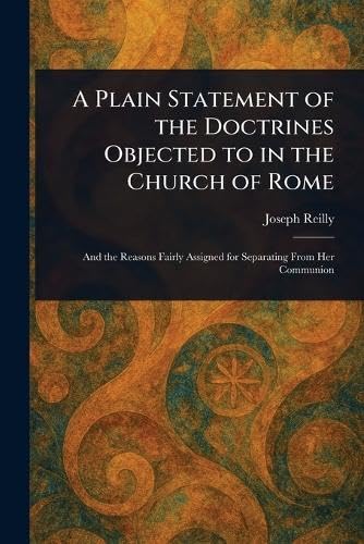 A Plain Statement of the Doctrines Objected to in the Church of Rome book