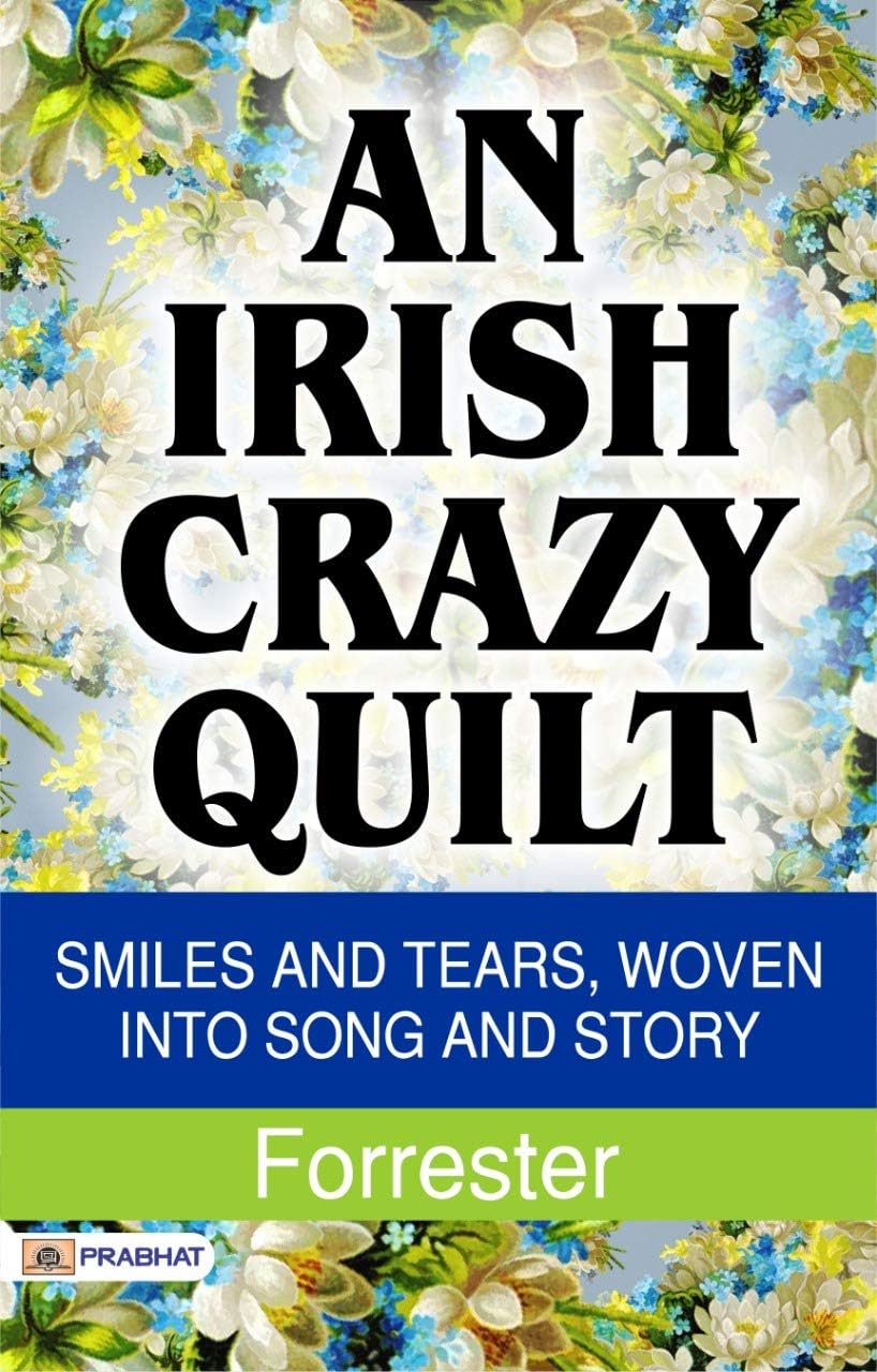 An Irish Crazy-Quilt: Smiles and Tears, Woven Into Song and Story book