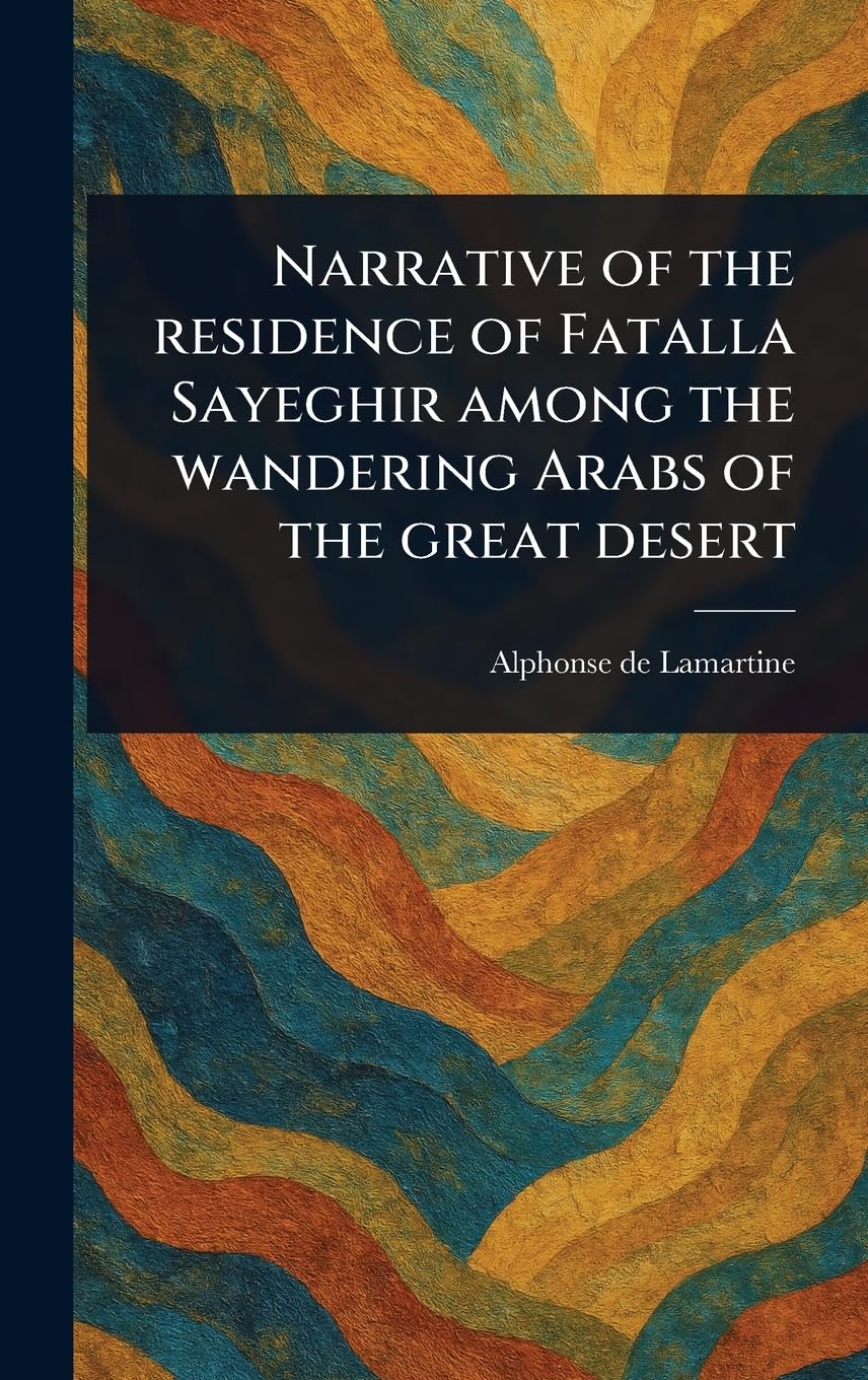 Narrative of the Residence of Fatalla Sayeghir Among the Wandering Arabs of the Great Desert book
