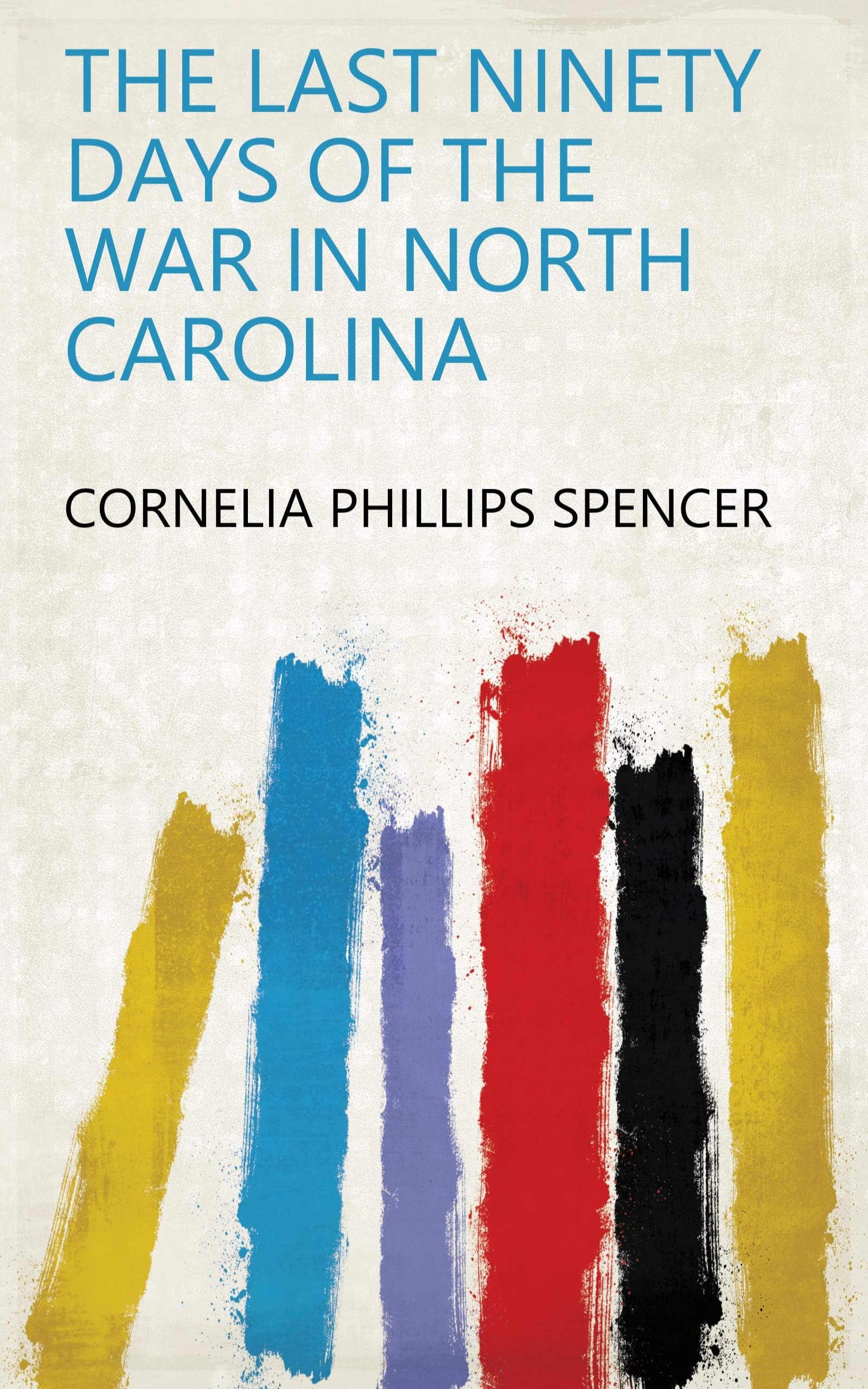 The Last Ninety Days of the War in North-Carolina book