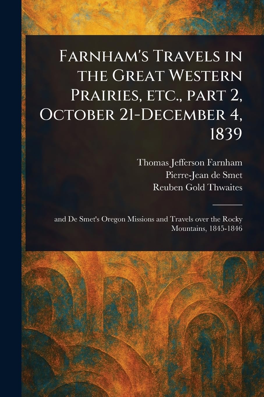 Farnham's Travels in the Great Western Prairies, Etc., Part 2, October 21-December 4, 1839 book