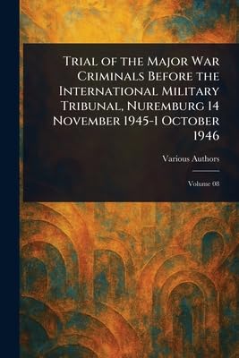 Trial of the Major War Criminals Before the International Military Tribunal, Nuremburg 14 November 1945-1 October 1946 Law