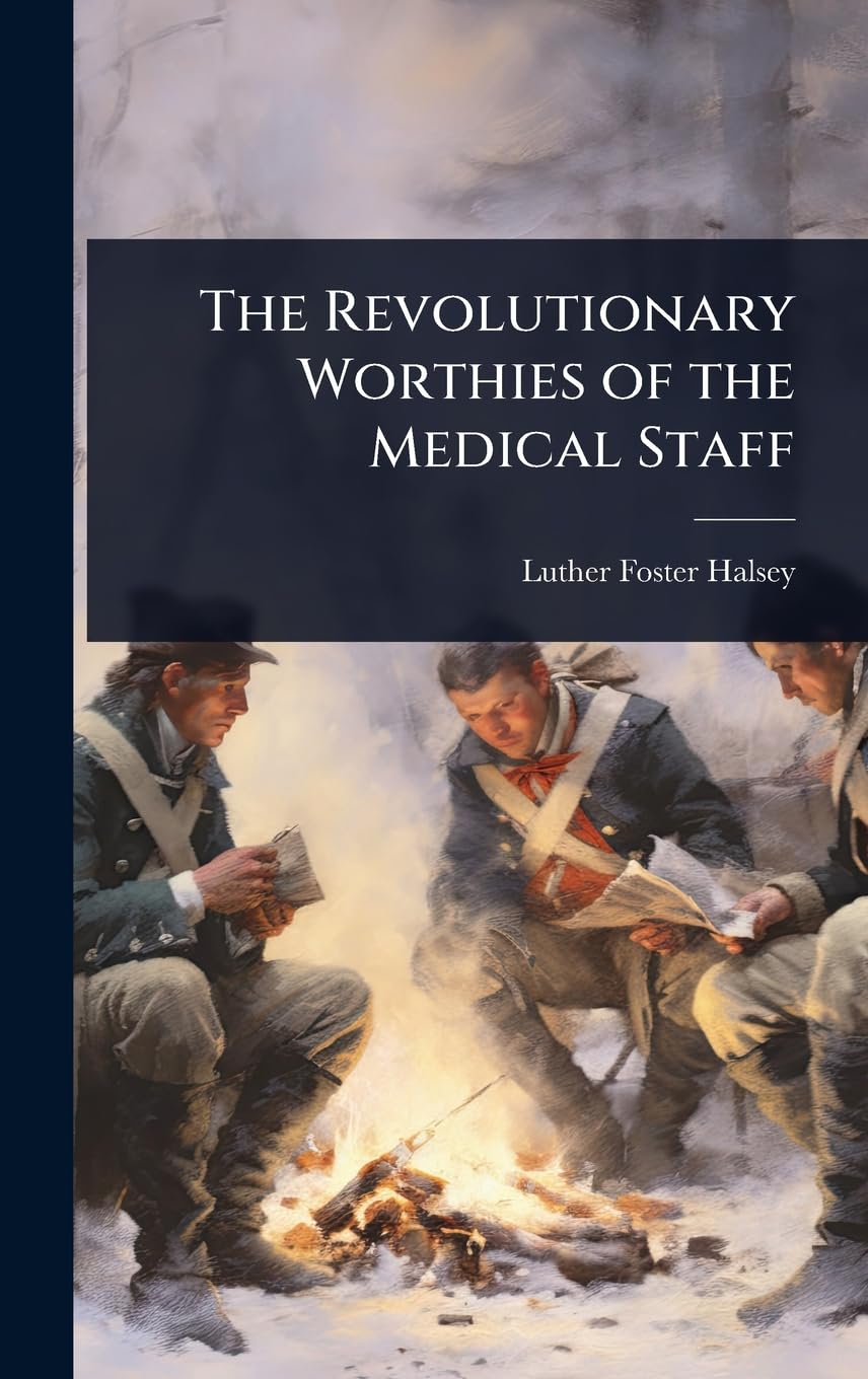 The Revolutionary Worthies of the Medical Staff Medicine