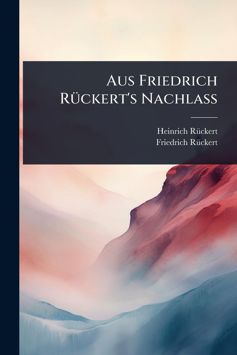 Aus Friedrich RÃ1/4ckert's Nachlass Poetry