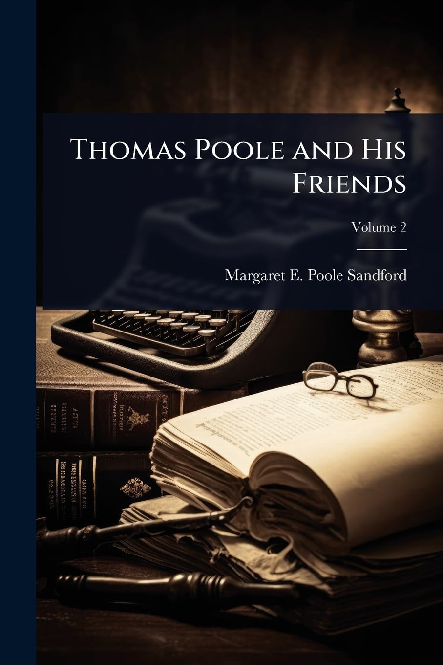 Thomas Poole and His Friends Essays & Short Stories