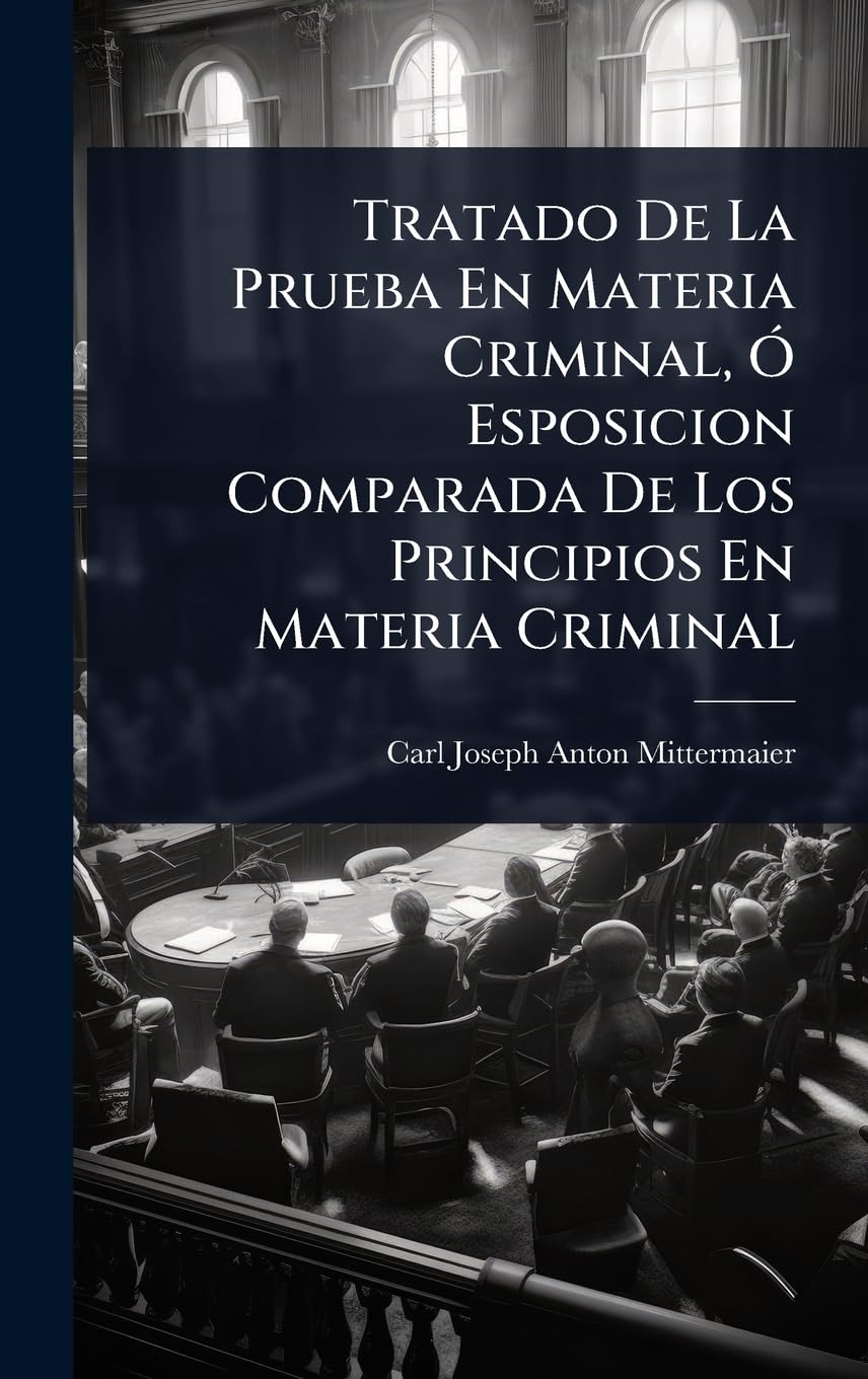 Tratado De La Prueba En Materia Criminal, Ã" Esposicion Comparada De Los Principios En Materia Criminal Contemporary literature