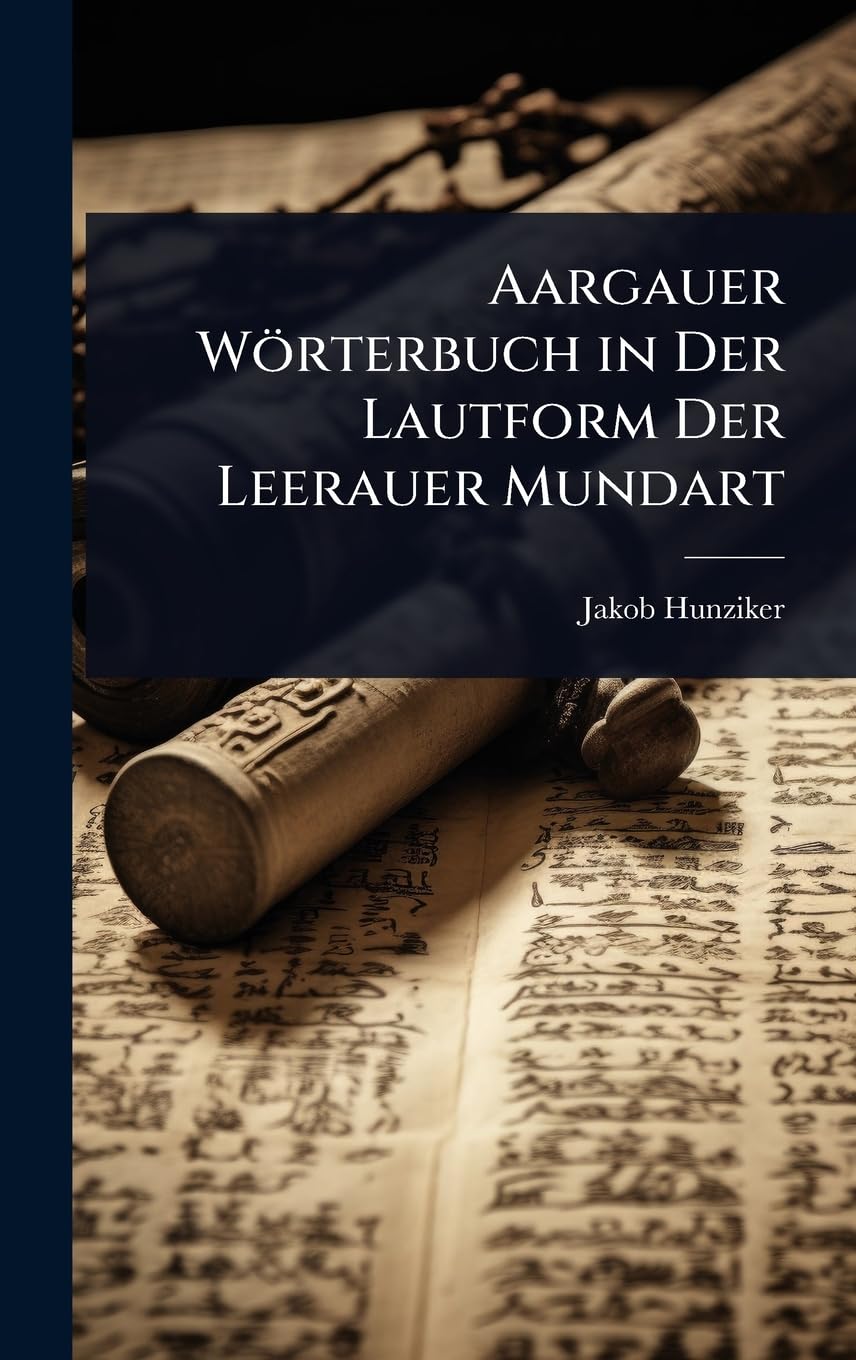 Aargauer Wörterbuch in Der Lautform Der Leerauer Mundart Social Sciences