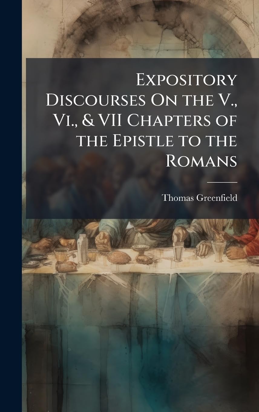 Expository Discourses On the V., Vi., & VII Chapters of the Epistle to the Romans Religion & Esotericism