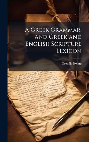 A Greek Grammar, and Greek and English Scripture Lexicon book