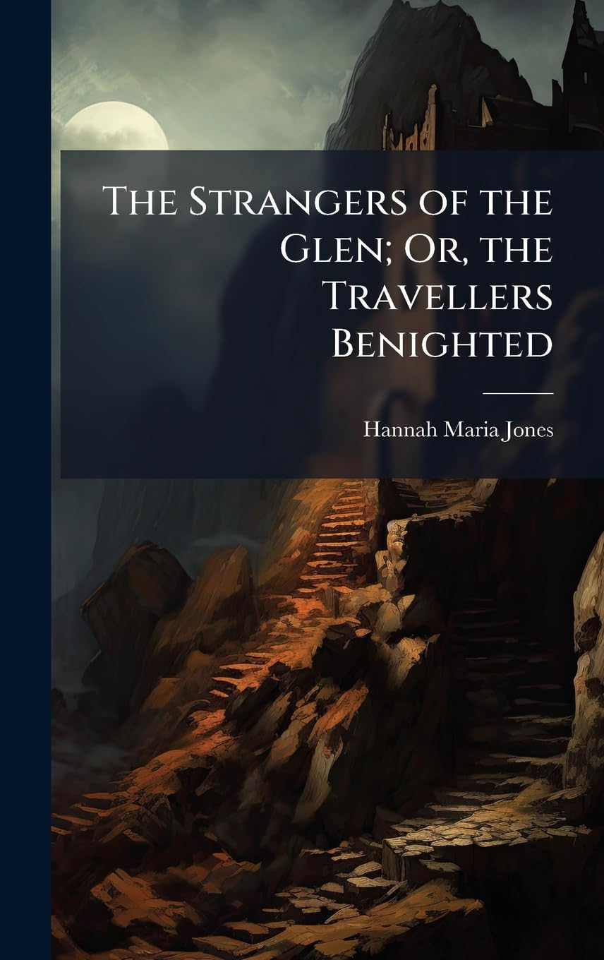 The Strangers of the Glen; Or, the Travellers Benighted book
