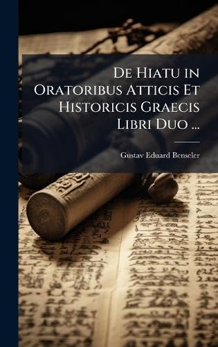 De Hiatu in Oratoribus Atticis Et Historicis Graecis Libri Duo ... book