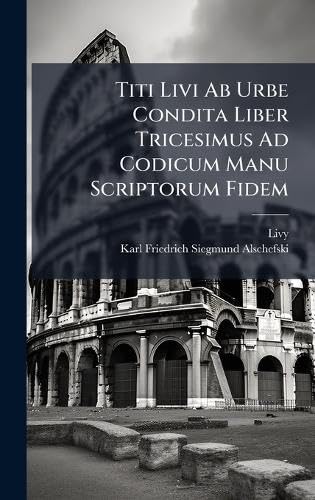 Titi Livi Ab Urbe Condita Liber Tricesimus Ad Codicum Manu Scriptorum Fidem Foreign Languages ​​& Dictionaries