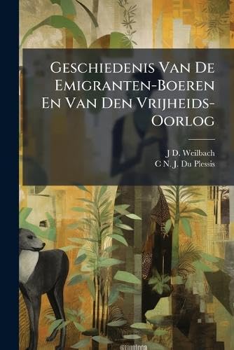 Geschiedenis Van De Emigranten-Boeren En Van Den Vrijheids-Oorlog Politics & History