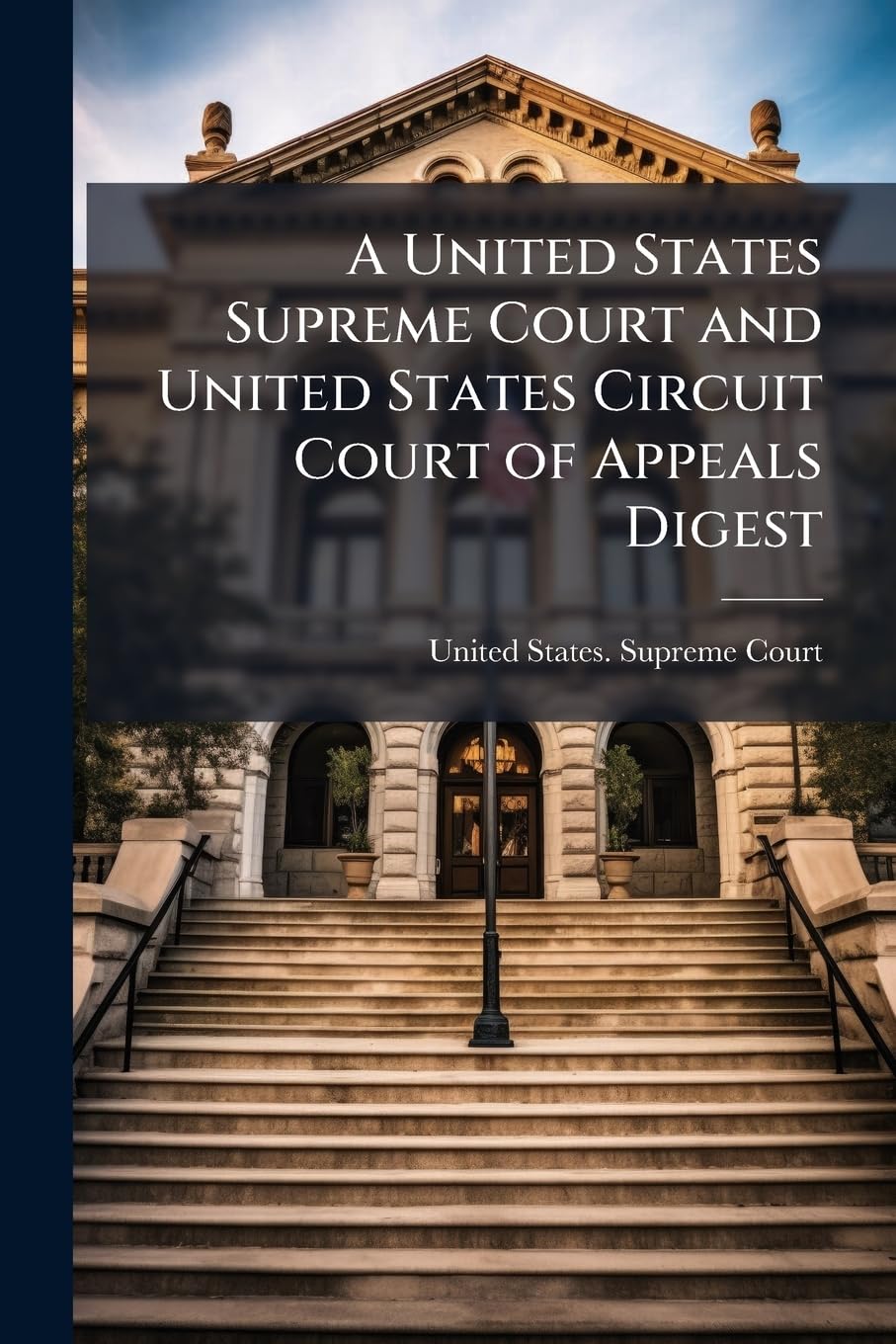 A United States Supreme Court and United States Circuit Court of Appeals Digest Law