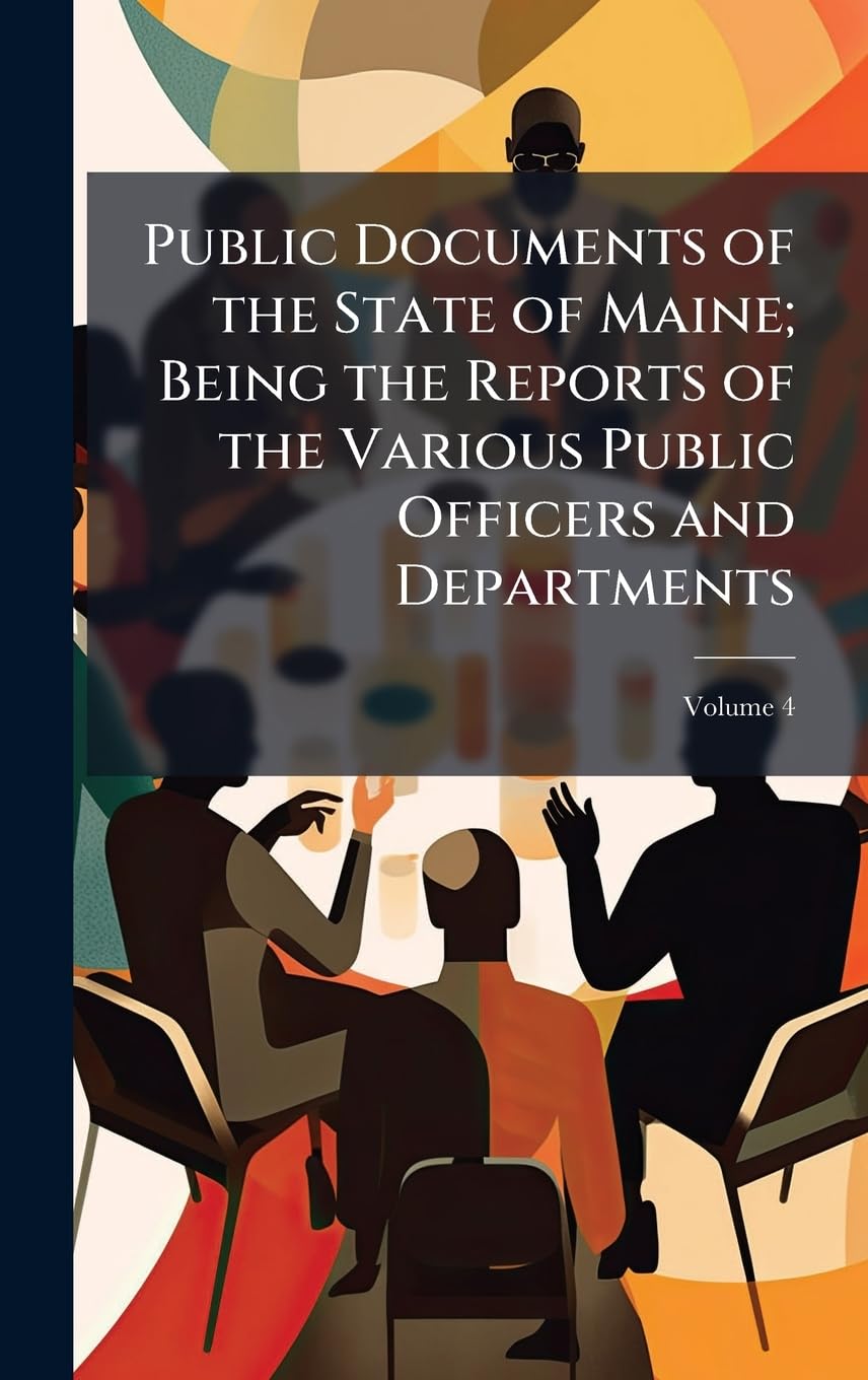 Public Documents of the State of Maine; Being the Reports of the Various Public Officers and Departments Law