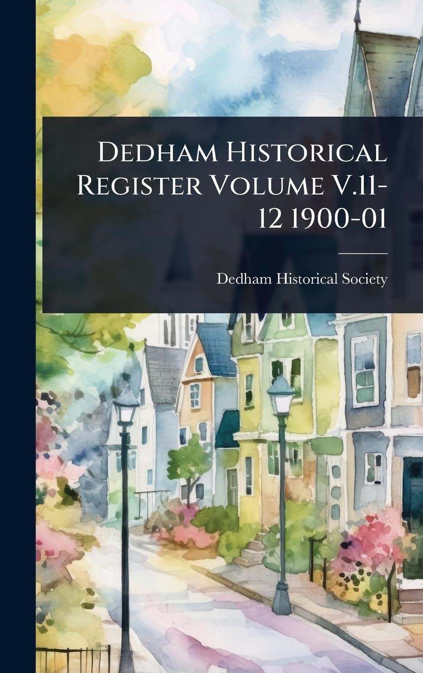 Dedham Historical Register Volume V.11-12 1900-01 Reference Books