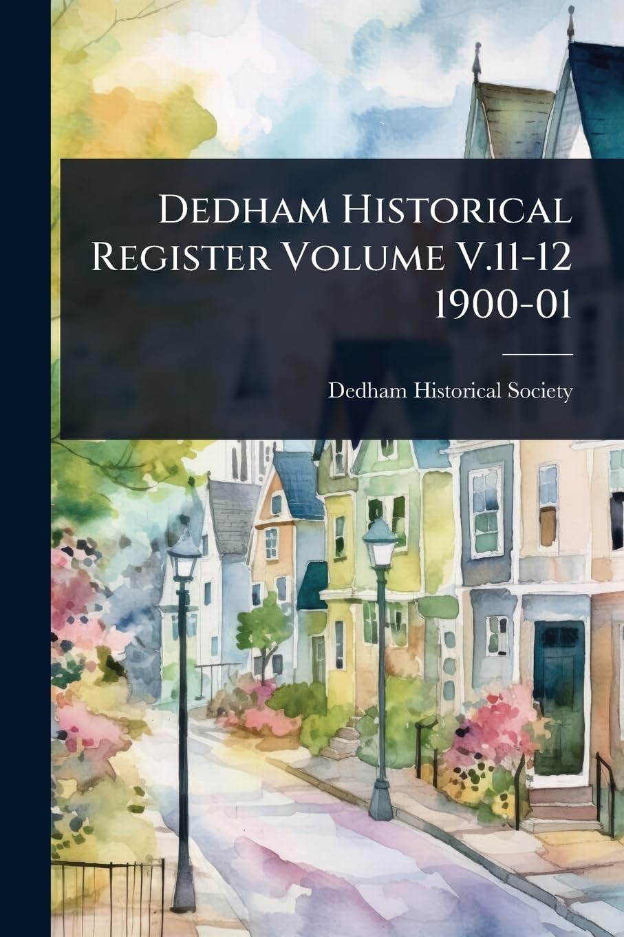 Dedham Historical Register Volume V.11-12 1900-01 Reference Books