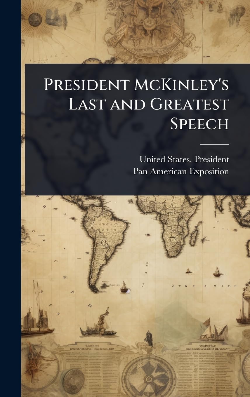 President McKinley's Last and Greatest Speech Social Sciences