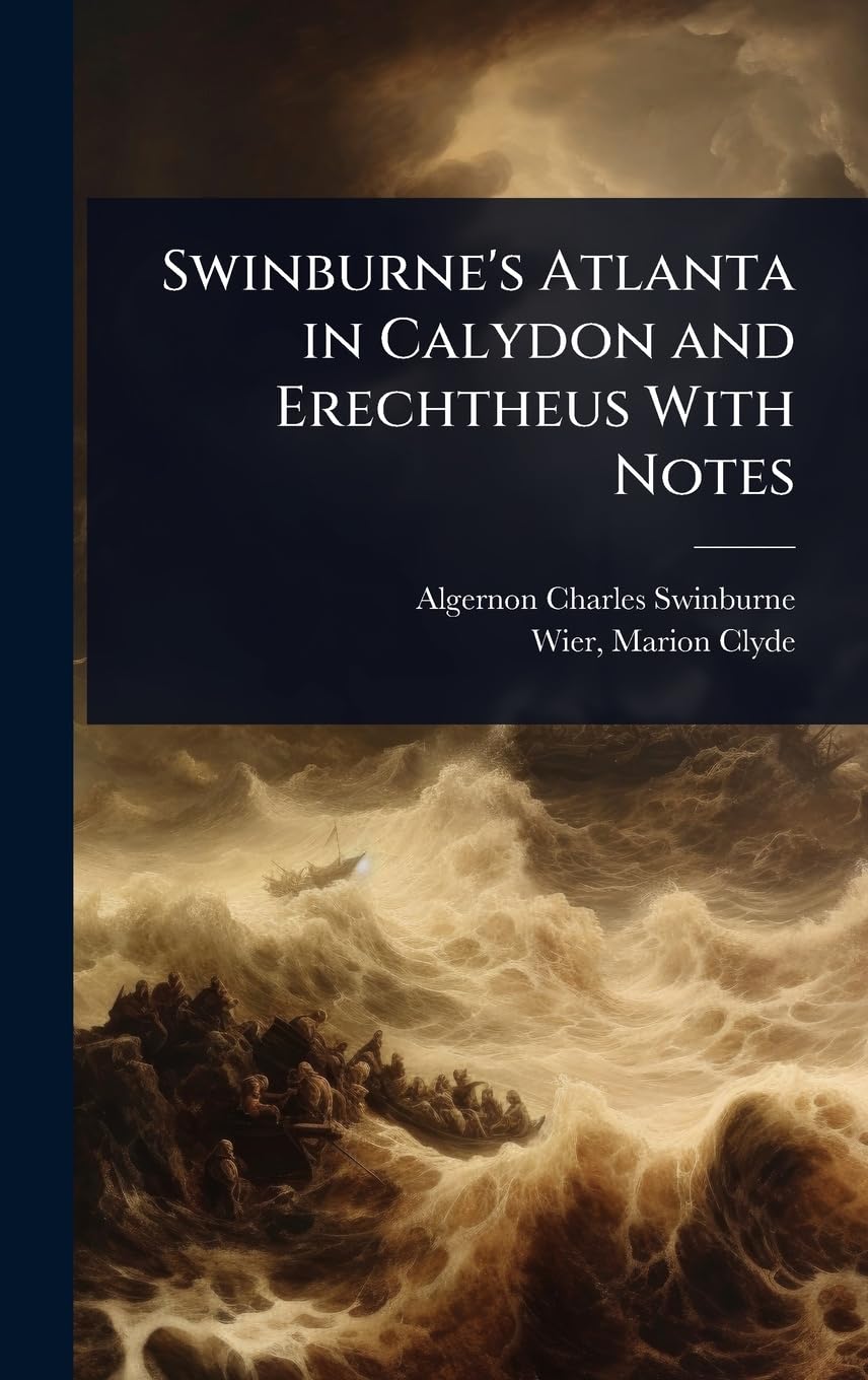 Swinburne's Atlanta in Calydon and Erechtheus With Notes book
