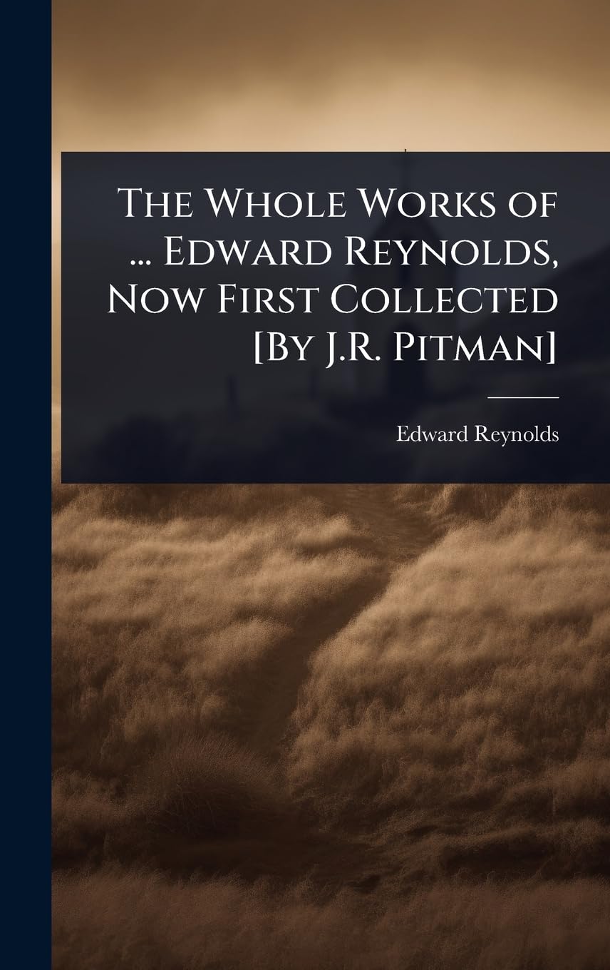 The Whole Works of ... Edward Reynolds, Now First Collected Religion & Esotericism