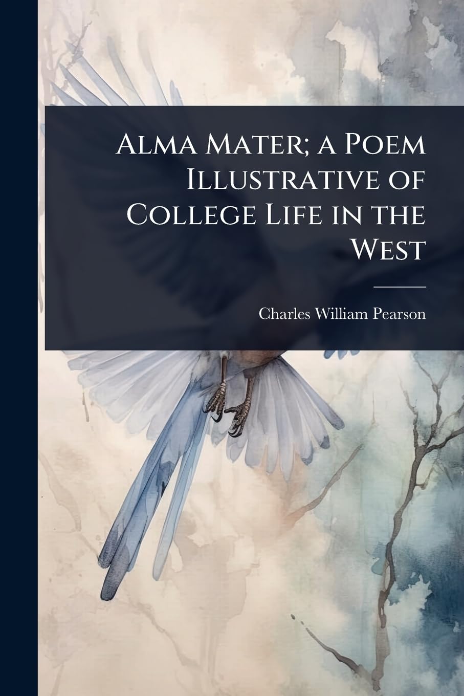 Alma Mater; a Poem Illustrative of College Life in the West Social Sciences