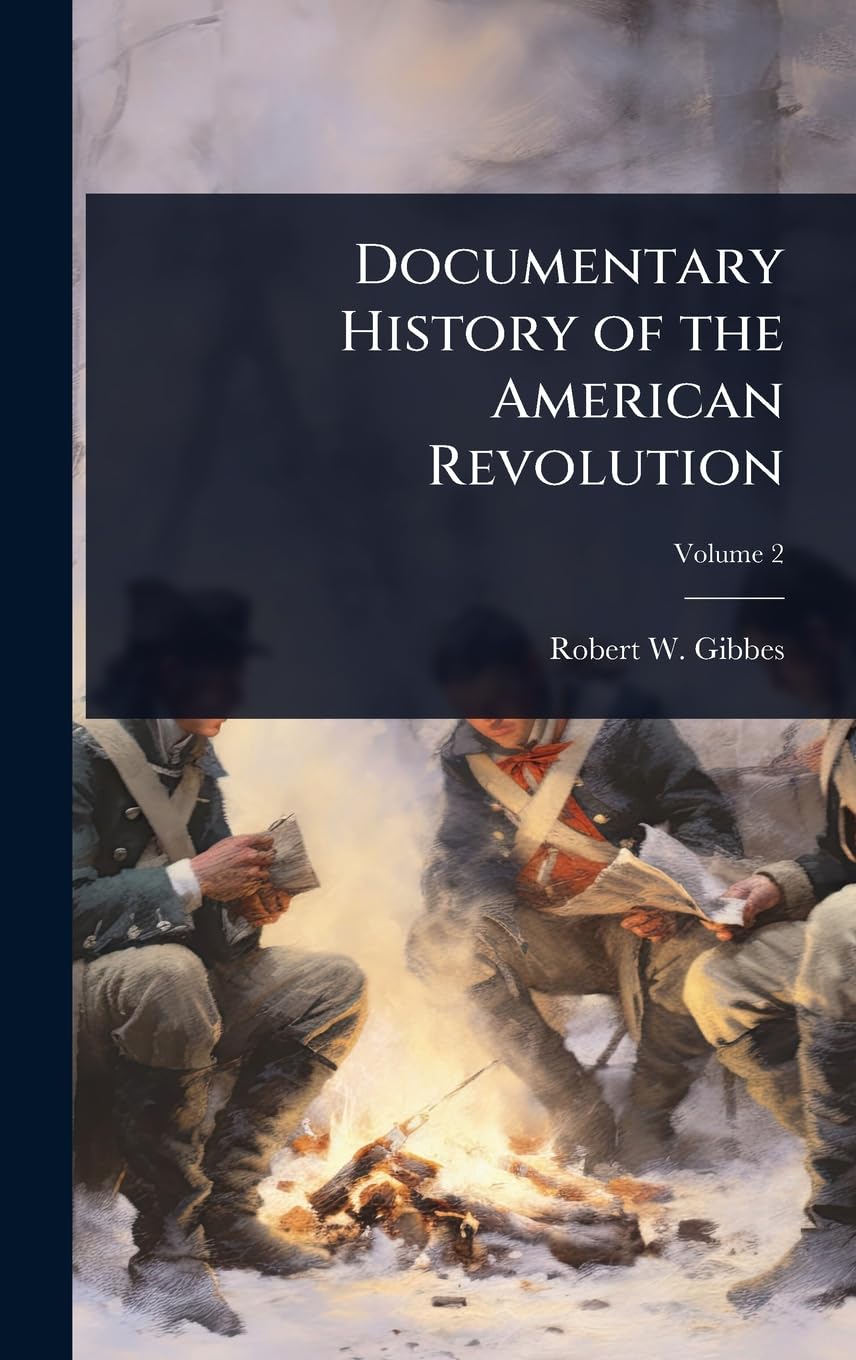 Documentary History of the American Revolution Politics & History
