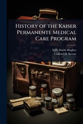 History of the Kaiser Permanente Medical Care Program Medicine