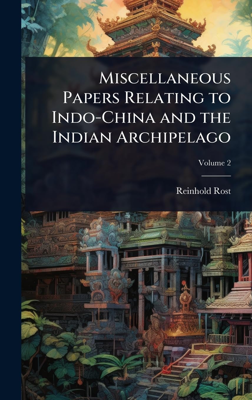 Miscellaneous Papers Relating to Indo-China and the Indian Archipelago Social Sciences