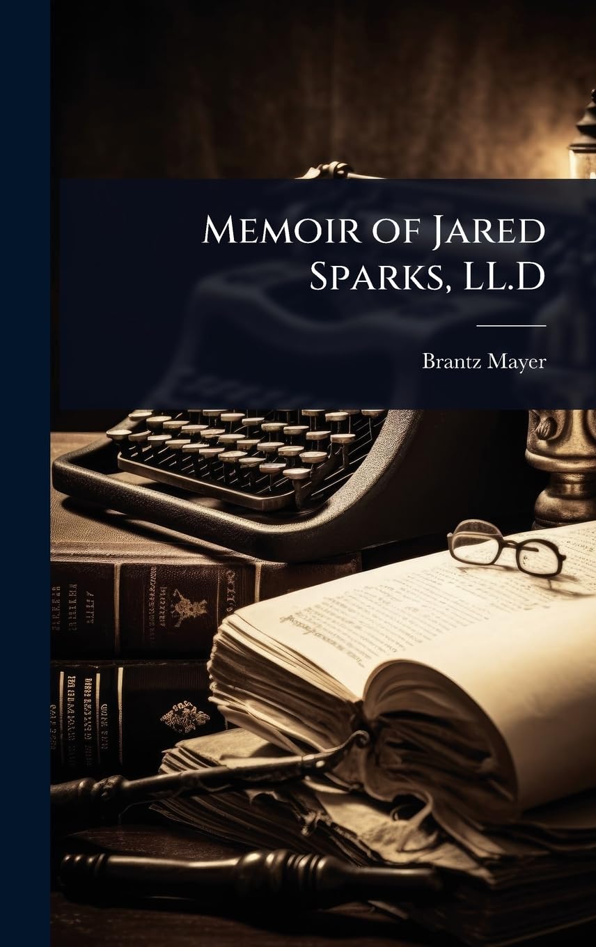 Memoir of Jared Sparks, LL.D Memories