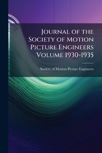Journal of the Society of Motion Picture Engineers Volume 1930-1935 Media & Communication