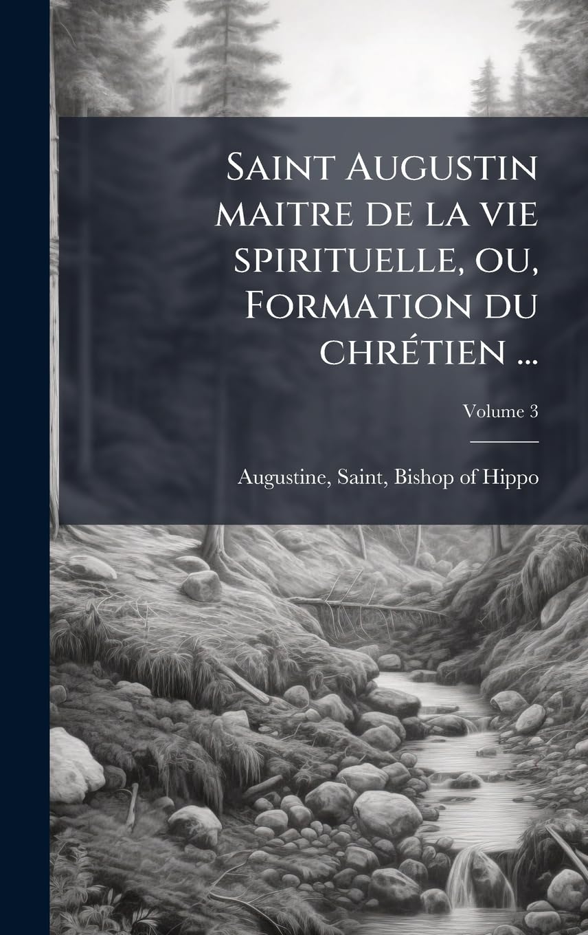 Saint Augustin maitre de la vie spirituelle, ou, Formation du chrÃ(c)tien ... Philosophy