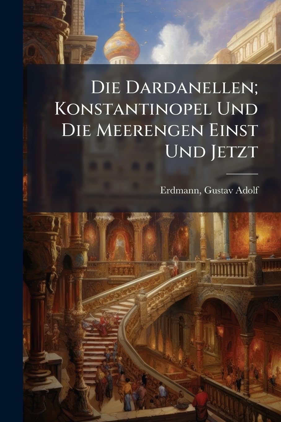 Die Dardanellen; Konstantinopel Und Die Meerengen Einst Und Jetzt book