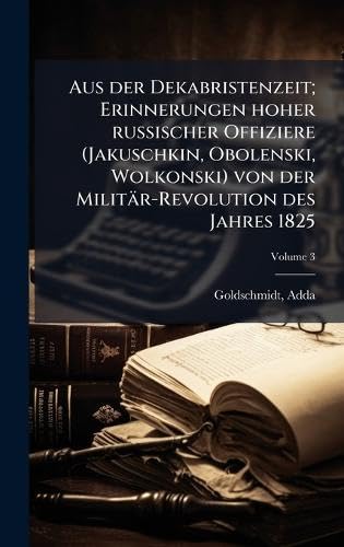 Aus der Dekabristenzeit; Erinnerungen hoher russischer Offiziere (Jakuschkin, Obolenski, Wolkonski) von der Militär-Revolution des Jahres 1825 Politics & Society Books