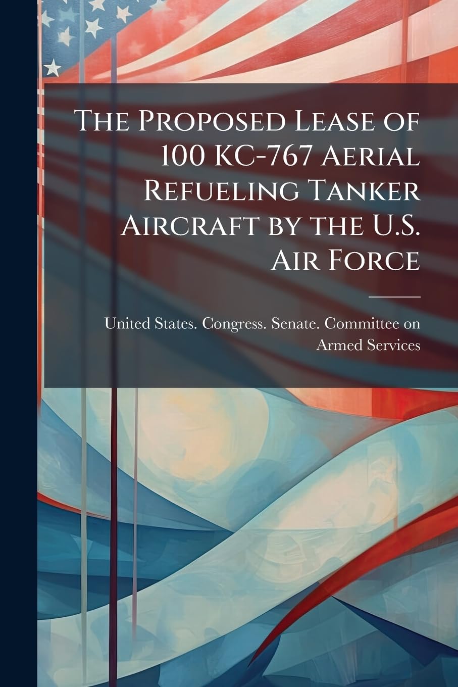 The Proposed Lease of 100 KC-767 Aerial Refueling Tanker Aircraft by the U.S. Air Force Social Sciences
