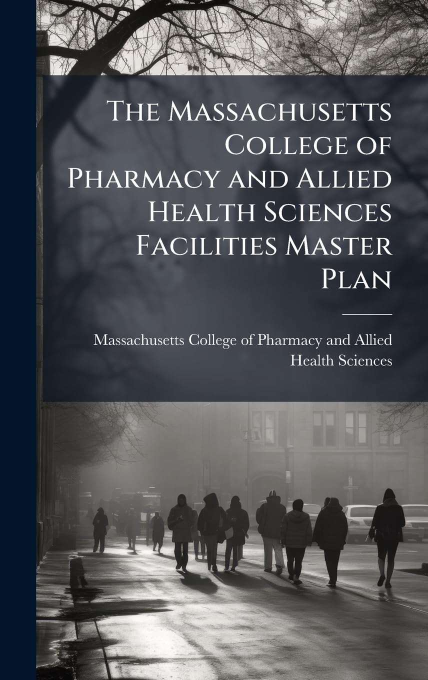 The Massachusetts College of Pharmacy and Allied Health Sciences Facilities Master Plan book