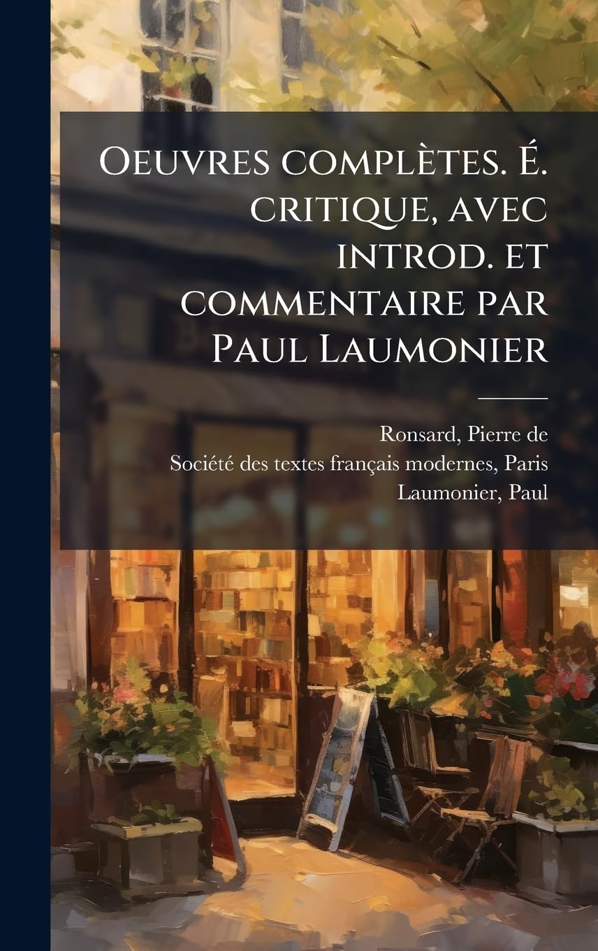 Oeuvres complètes. Ã . critique, avec introd. et commentaire par Paul Laumonier Poetry