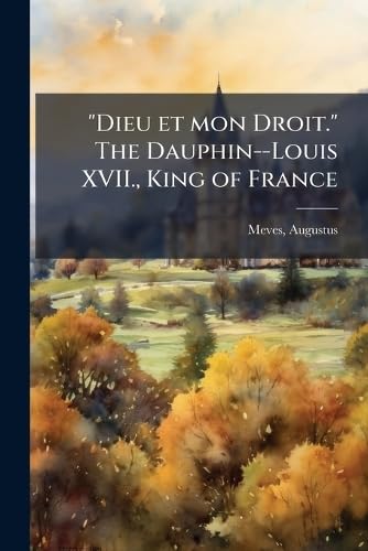 "Dieu et mon Droit." The Dauphin--Louis XVII., King of France Politics & Society