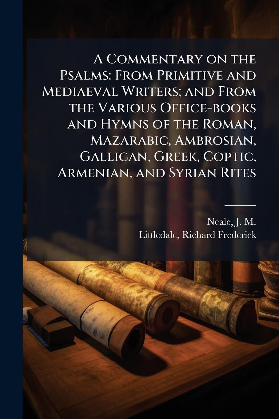 A Commentary on the Psalms: From Primitive and Mediaeval Writers; and From the Various Office-books and Hymns of the Roman, Mazarabic, Ambrosian, Gallican, Greek, Coptic, Armenian, and Syrian Rites Religion & Esotericism