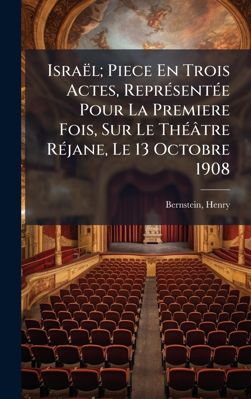 Israël; Piece En Trois Actes, ReprÃ(c)sentÃ(c)e Pour La Premiere Fois, Sur Le ThÃ(c)âtre RÃ(c)jane, Le 13 Octobre 1908 Contemporary literature