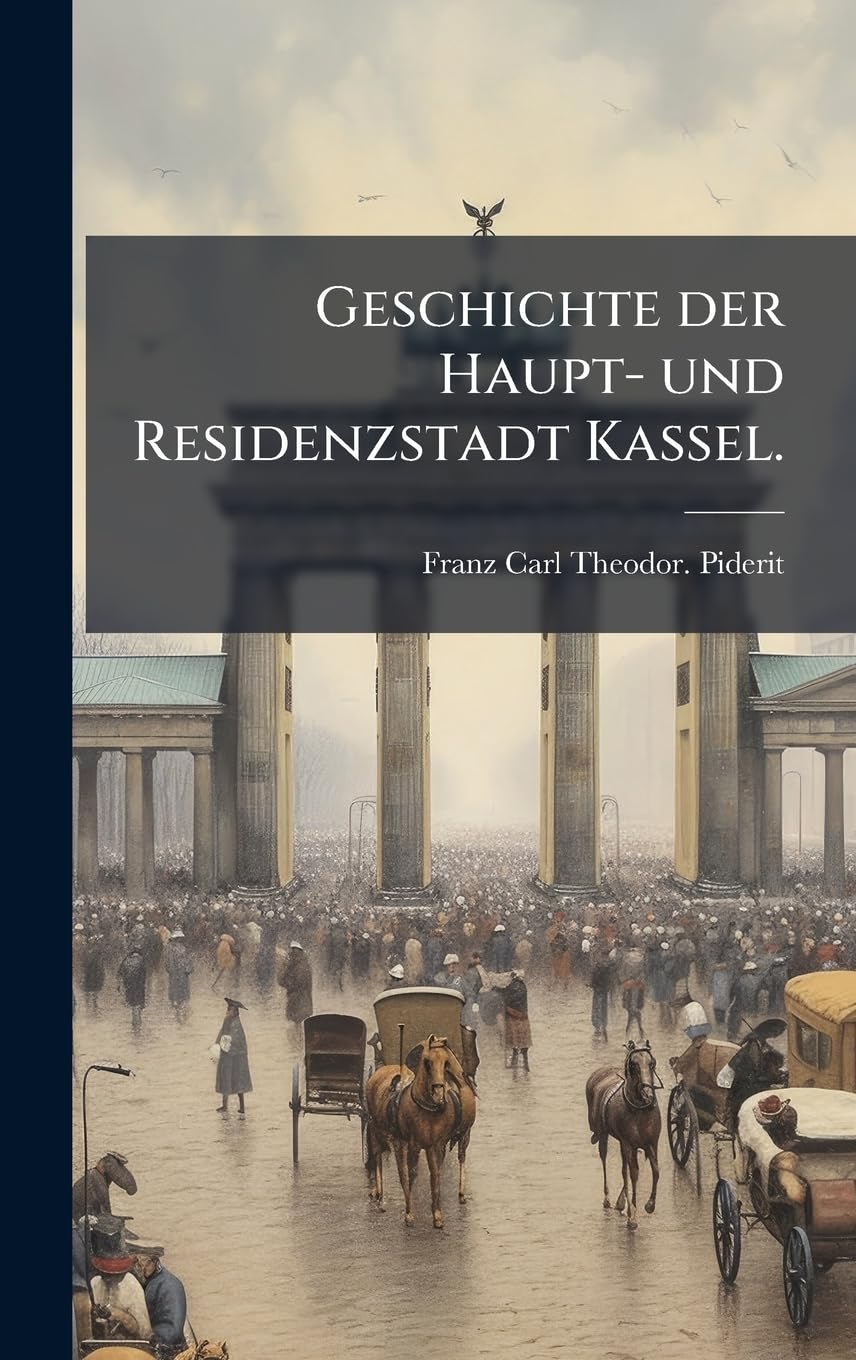 Geschichte der Haupt- und Residenzstadt Kassel. Politics & History