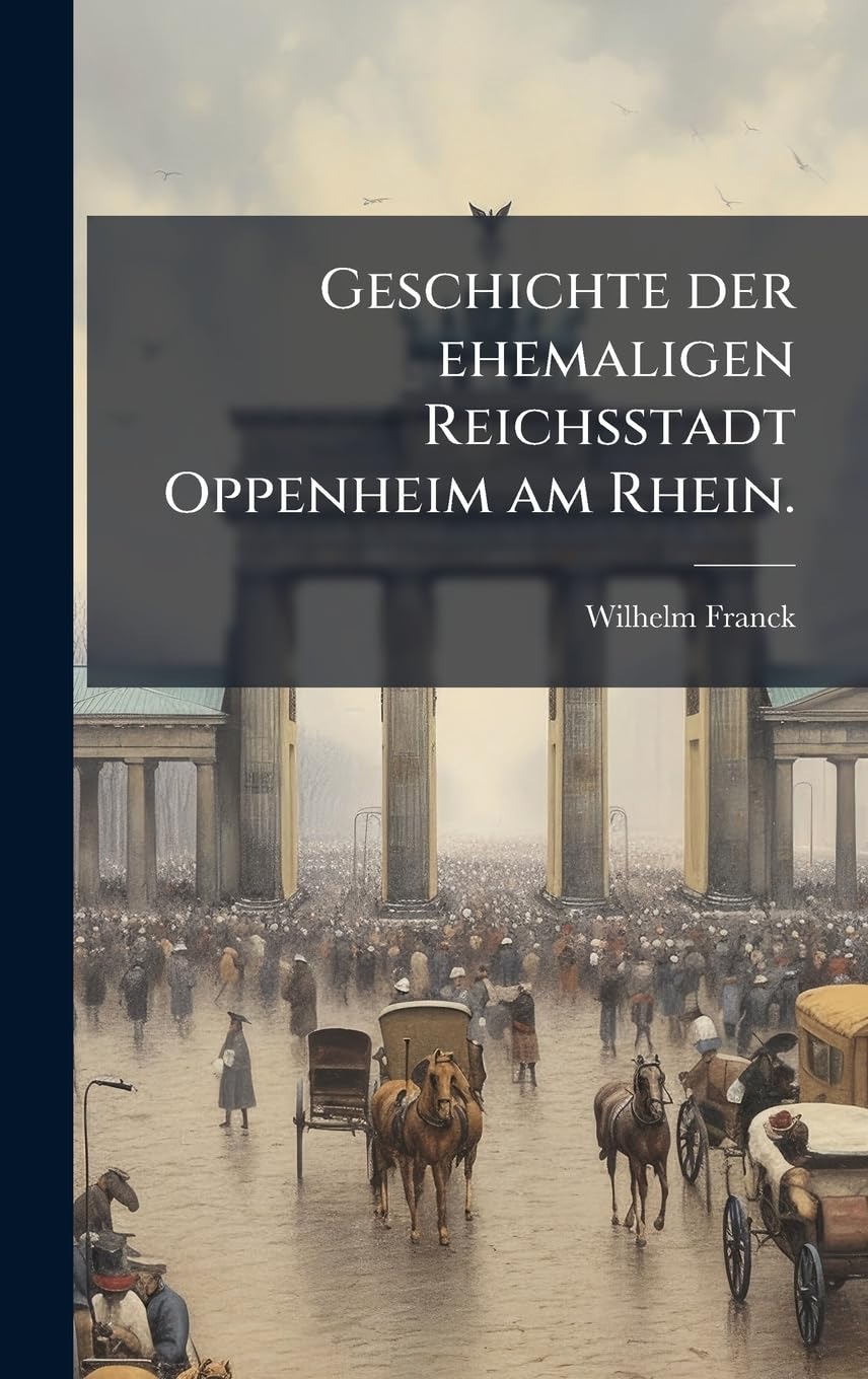 Geschichte der ehemaligen Reichsstadt Oppenheim am Rhein. Politics & History