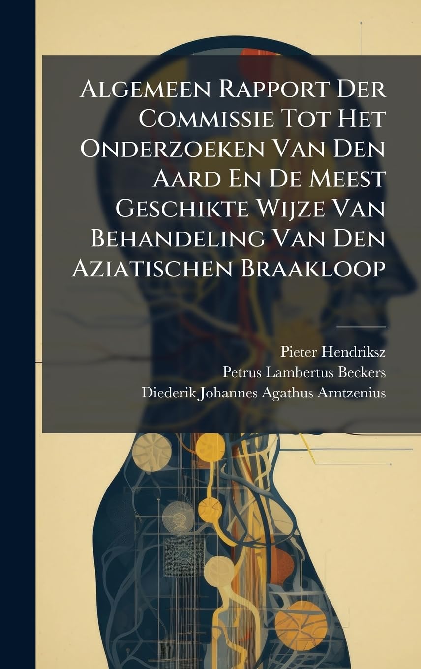Algemeen Rapport Der Commissie Tot Het Onderzoeken Van Den Aard En De Meest Geschikte Wijze Van Behandeling Van Den Aziatischen Braakloop Medicine