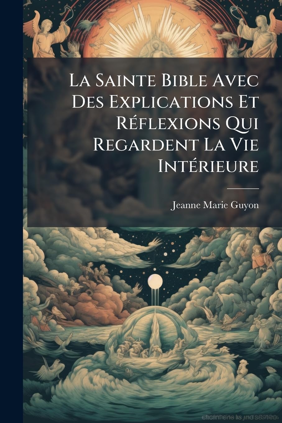 La Sainte Bible Avec Des Explications Et RÃ(c)flexions Qui Regardent La Vie IntÃ(c)rieure Religion & Esotericism