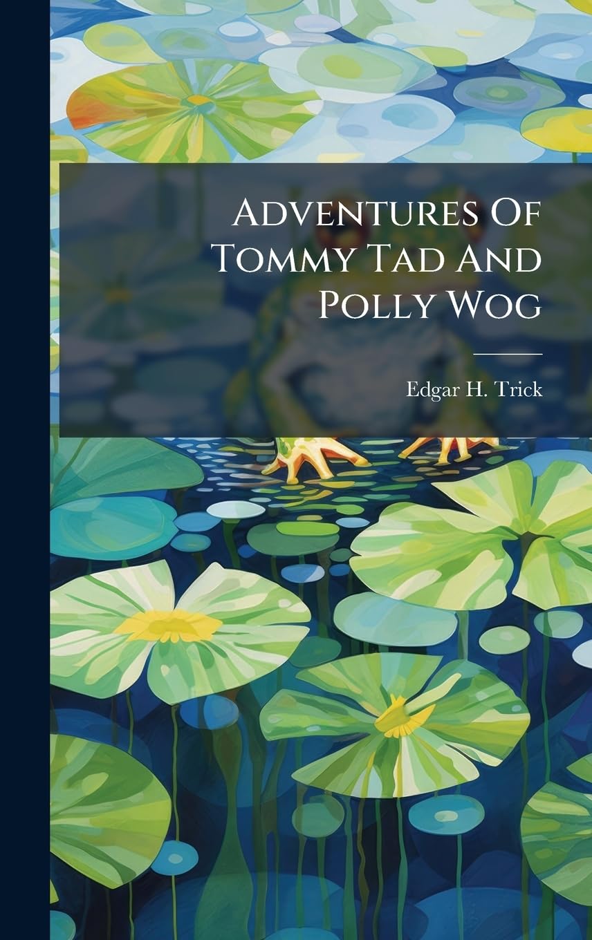 Adventures Of Tommy Tad And Polly Wog Novels & Short Stories