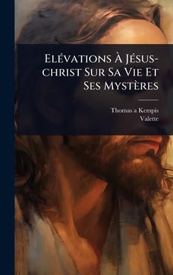 ElÃ(c)vations Ã JÃ(c)sus-christ Sur Sa Vie Et Ses Mystères book