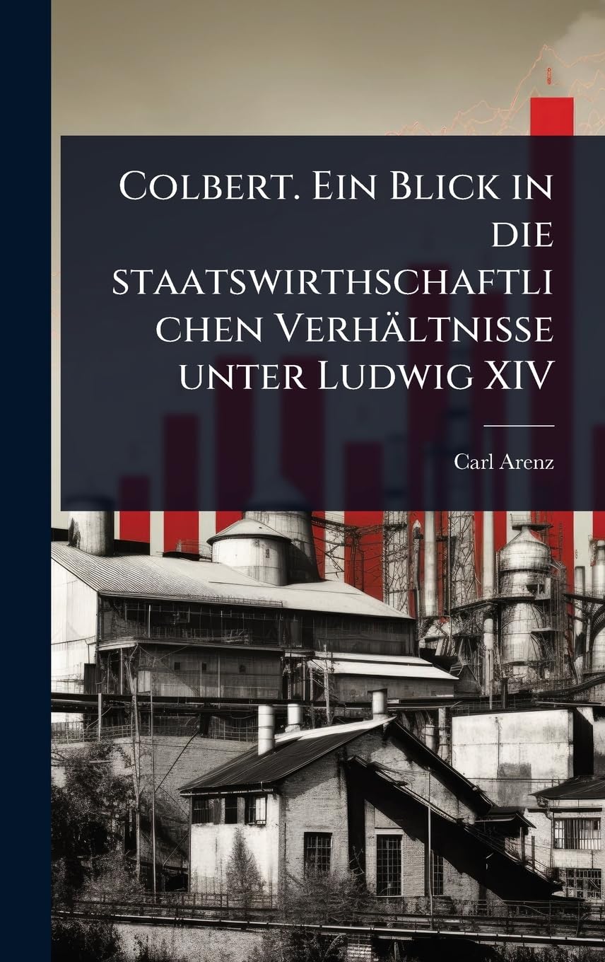 Colbert. Ein Blick in die staatswirthschaftlichen Verhältnisse unter Ludwig XIV Business, Finance & Career