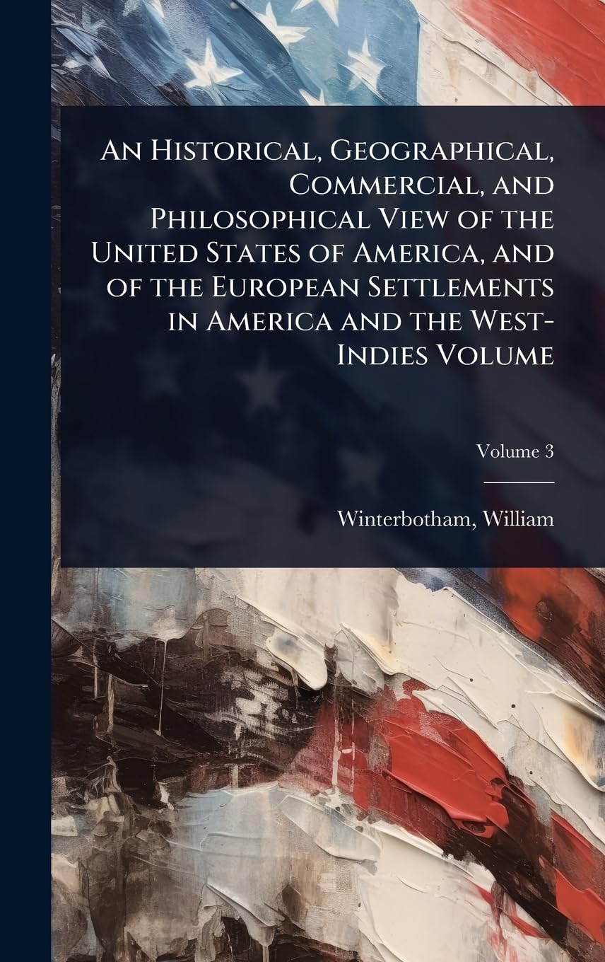An Historical, Geographical, Commercial, and Philosophical View of the United States of America, and of the European Settlements in America and the West-Indies Volume book