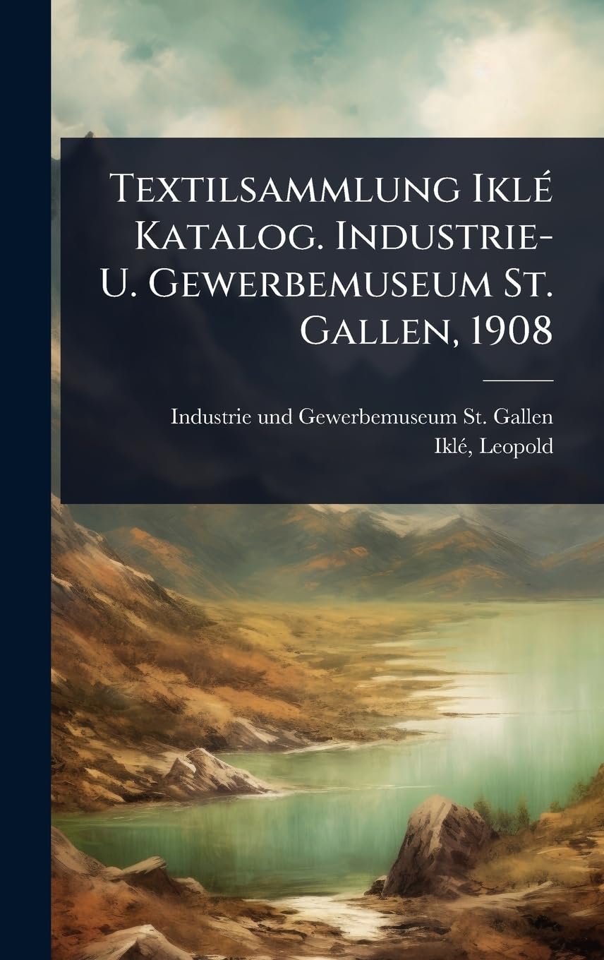 Textilsammlung IklÃ(c) Katalog. Industrie- U. Gewerbemuseum St. Gallen, 1908 book