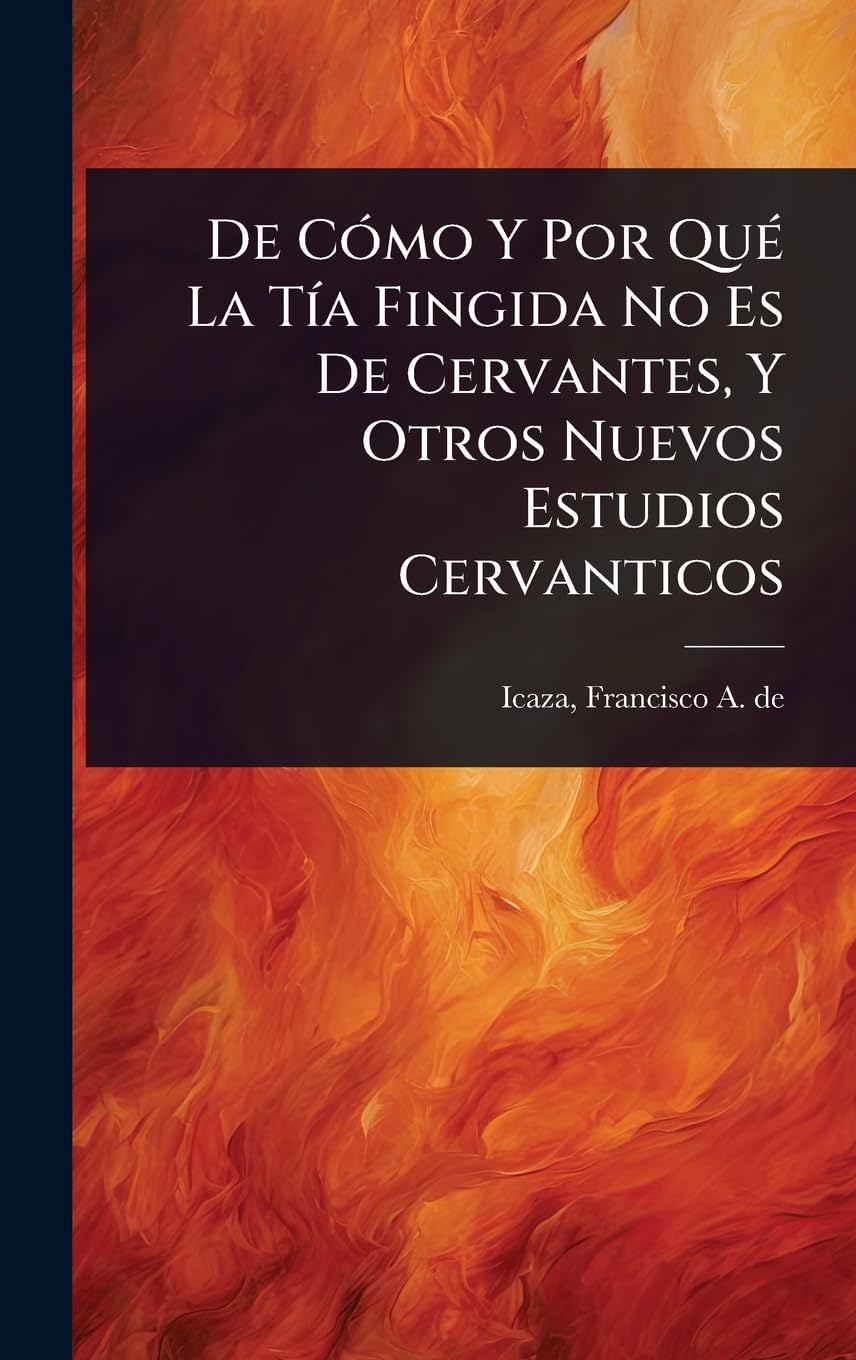 De CÃ3mo Y Por QuÃ(c) La TÃ-a Fingida No Es De Cervantes, Y Otros Nuevos Estudios Cervanticos Contemporary literature