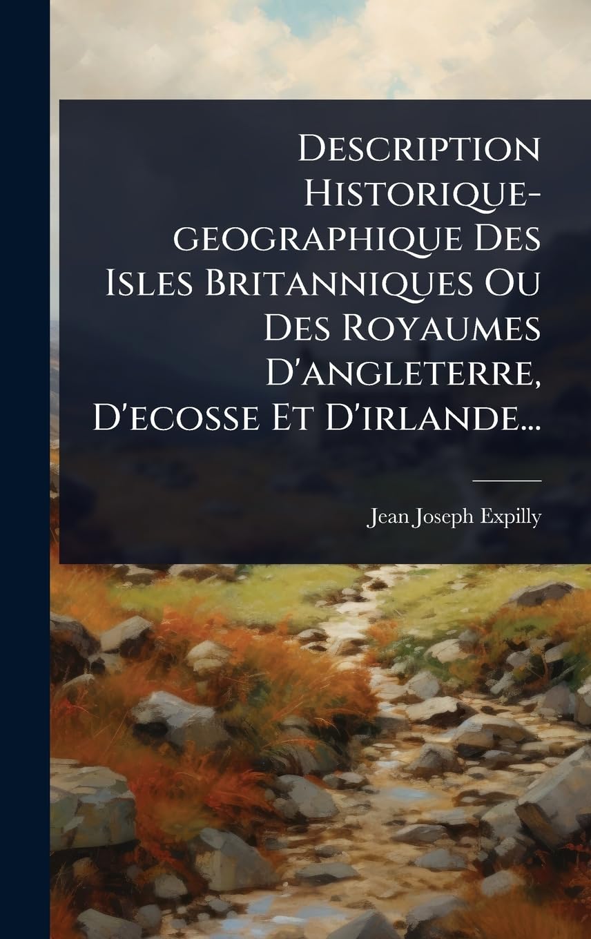 Description Historique-geographique Des Isles Britanniques Ou Des Royaumes D'angleterre, D'ecosse Et D'irlande... Politics & History